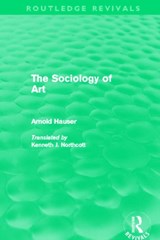 The Sociology of Art (Routledge Revivals) - Arnold Hauser - 9780415504546