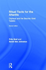 Ritual Texts for the Afterlife - FRITZ (OHIO STATE UNIVERSITY,  USA) Graf ; Sarah Johnston ; Sarah Iles (Ohio State University, USA) Johnston - 9780415508025
