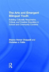 The Arts and Emergent Bilingual Youth - SHARON VERNER (CALIFORNIA STATE UNIVERSITY,  Fullerton, USA) Chappell ; Christian J. (University of California - Davis, USA) Faltis - 9780415509732