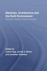 Madness, Architecture and the Built Environment - JAMES (UNIVERSITY OF PRINCE EDWARD ISLAND,  Canada) Moran ; Leslie Topp ; Jonathan Andrews - 9780415511629