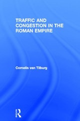 Traffic and Congestion in the Roman Empire - CORNELIS (UNIVERSITY OF LEIDEN,  Holland) van Tilburg - 9780415512619