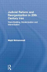 Judicial Reform and Reorganization in 20th Century Iran - MAJID (SUNY-BINGHAMTON,  USA) Mohammadi - 9780415512916