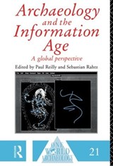 Archaeology and the Information Age - SEBASTIAN RAHTZ ; PAUL (UNIVERSITY OF SOUTHAMPTON,  UK.) Reilly - 9780415513371