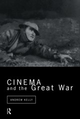 Cinema and the Great War - Andrew Kelly - 9780415514828