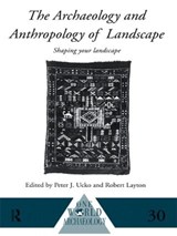 The Archaeology and Anthropology of Landscape - Robert Layton ; Peter Ucko - 9780415514965
