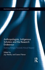 Anthropologists, Indigenous Scholars and the Research Endeavour - JOY (OXFORD BROOKES UNIVERSITY,  UK) Hendry ; Laara Fitznor - 9780415518338