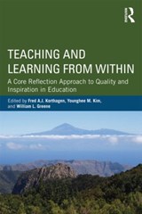 Teaching and Learning from Within - FRED A. J. (UTRECHT UNIVERSITY,  The Netherlands) Korthagen ; Younghee M. (Southern Oregon University, USA) Kim ; William L. (Southern Oregon University, USA) Greene - 9780415522489