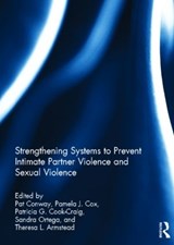 Strengthening Systems to Prevent Intimate Partner Violence and Sexual Violence - PAT (DEPARTMENT OF PATHOLOGY,  Essentia Institute of Rural Health, USA) Conway ; Pamela (Centers for Disease Control, Atlanta, Georgia, USA) Cox ; Patricia Cook-Craig ; Sandra (Independent Consultant, Ohio, USA) Ortega ; Theresa (Centers for Disease Control, Atlanta, Georgia, USA) Armstead - 9780415522885