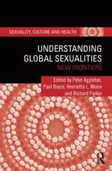 Understanding Global Sexualities - PETER (UNSW,  Australia) Aggleton ; Paul (Reader, University of Sussex, UK) Boyce ; Henrietta L (University of Cambridge and London School of Economics and Political Science, UK) Moore ; Richard (Columbia University, USA; Associacao Brasileira Interdisciplinar de AIDS (ABIA), Brazil) Parker - 9780415523028