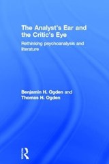 The Analyst's Ear and the Critic's Eye - BENJAMIN H. (STEVENS INSTITUTE OF TECHNOLOGY,  Hoboken, NJ, USA) Ogden ; Thomas H. Ogden - 9780415534680