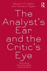 The Analyst's Ear and the Critic's Eye - Benjamin H. (Rutgers University Ogden ; Thomas H. Ogden - 9780415534697
