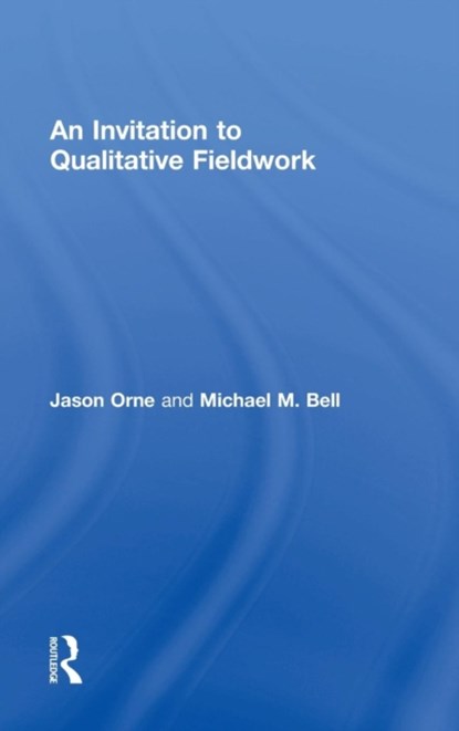An Invitation to Qualitative Fieldwork, Jason Orne ; Michael Bell - Gebonden - 9780415536615