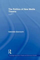 The Politics of New Media Theatre - Gabriella Giannachi - 9780415544092