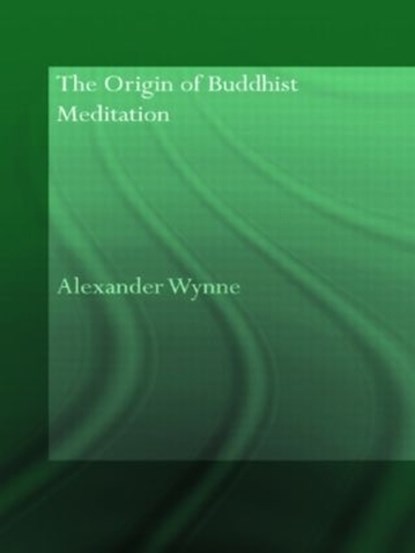 The Origin of Buddhist Meditation, ALEXANDER (CLAY SANSKRIT LIBRARY,  UK) Wynne - Paperback - 9780415544672