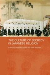 The Culture of Secrecy in Japanese Religion - BERNHARD (AUSTRIAN ACADEMY OF SCIENCE,  Austria) Scheid ; Mark (University of Oslo, Norway) Teeuwen - 9780415546898