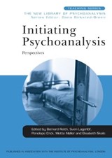 Initiating Psychoanalysis - BERNARD REITH ; SVEN (SWEDISH PSYCHOANALYTICAL SOCIETY,  Sweden) Lagerloef ; Penelope Crick ; Mette (Danish Psychoanalytic Society, Denmark) Moller ; Elisabeth (Vienna Psychoanalytical Society, Austria) Skale - 9780415554985