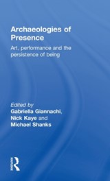 Archaeologies of Presence - Gabriella Giannachi ; Nick Kaye ; Michael Shanks - 9780415557665