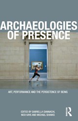 Archaeologies of Presence - Gabriella (University of Exeter Giannachi ; Nick (University of Exeter Kaye ; Michael (Stanford University Shanks - 9780415557672
