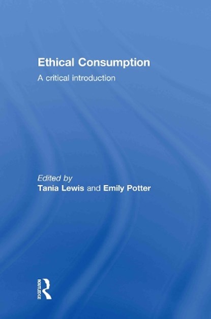 Ethical Consumption, TANIA (RMIT UNIVERSITY,  Melbourne, Victoria, Australia) Lewis ; Emily Potter - Gebonden - 9780415558242