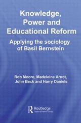 Knowledge, Power and Educational Reform - ROB MOORE ; MADELEINE (UNIVERSITY OF CAMBRIDGE,  UK) Arnot ; John Beck ; Harry (University of Oxford, UK.) Daniels - 9780415559720
