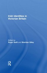 Irish Identities in Victorian Britain - ROGER (UNIVERSITY OF CHESTER,  UK) Swift ; Sheridan Gilley - 9780415582865