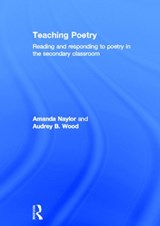 Teaching Poetry - AMANDA (UNIVERSITY OF HULL,  UK, Selby College, UK and The University of York, UK) Naylor ; Audrey Wood - 9780415585675