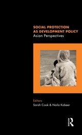 Social Protection as Development Policy - SARAH (UNIVERSITY OF SUSSEX,  England Institute of Development Studies, University of Sussex, UK) Cook ; Naila (London School of Economics, UK) Kabeer - 9780415585736