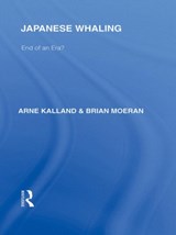 Japanese Whaling? - ARNE KALLAND ; BRIAN (UNIVERSITIES OF HONG KONG AT EXETER,  UK and Zheijiang Gongshan, China) Moeran - 9780415588195