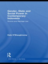 Gender, State and Social Power in Contemporary Indonesia - KATE (DEPARTMENT OF FOREIGN AFFAIRS AND TRADE,  Canberra; Department of History, University of Western Australia, Australia) O'Shaughnessy - 9780415590228
