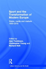 Sport and the Transformation of Modern Europe - ALAN (UNIVERSITY OF BRIGHTON,  UK) Tomlinson ; Christopher (University of Cambridge, UK) Young ; Richard (De Montfort University, UK) Holt - 9780415592222