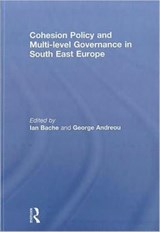 Cohesion Policy and Multi-level Governance in South East Europe - IAN (UNIVERSITY OF SHEFFIELD) BACHE ; GEORGE (ARISTOTLE UNIVERSITY OF THESSALONIKI,  Greece) Andreou - 9780415594196