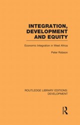 Integration, development and equity: economic integration in West Africa - Peter Robson - 9780415595728