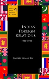 India's Foreign Relations, 1947-2007 - Jayanta Kumar Ray - 9780415597425