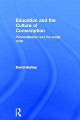 Education and the Culture of Consumption - David Hartley - 9780415598828