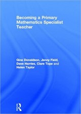 Becoming a Primary Mathematics Specialist Teacher - GINA (CANTERBURY CHRIST CHURCH UNIVERSITY) DONALDSON ; JENNY (UNIVERSITY OF GREENWICH,  UK) Field ; Dave Harries ; Clare Tope ; Helen (Cardiff Metropolitan University) Taylor - 9780415604338