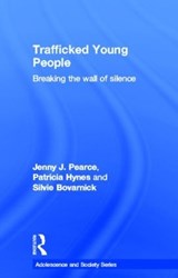 Trafficked Young People - JENNY J. (UNIVERSITY OF BEDFORDSHIRE,  UK) Pearce ; Patricia Hynes ; Silvie (NSPCC, UK) Bovarnick - 9780415617512