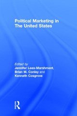 Political Marketing in the United States - JENNIFER (UNIVERSITY OF AUCKLAND,  New Zealand) Lees-Marshment ; Brian (Suffolk University, USA) Conley ; Kenneth Cosgrove - 9780415632850