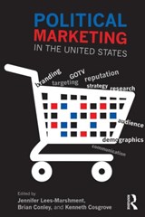 Political Marketing in the United States - JENNIFER (UNIVERSITY OF AUCKLAND,  New Zealand) Lees-Marshment ; Brian (Suffolk University, USA) Conley ; Kenneth Cosgrove - 9780415632867