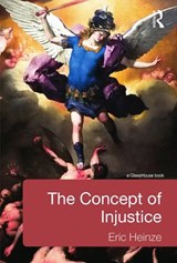 The Concept of Injustice - Eric Heinze - 9780415634793