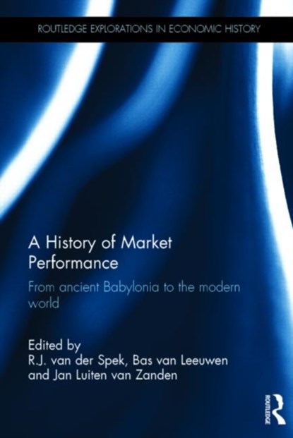 A History of Market Performance, R.J. VAN DER SPEK ; JAN LUITEN VAN ZANDEN ; BAS (FREE UNIVERSITY AMSTERDAM,  The Netherlands) van Leeuwen - Gebonden - 9780415635448