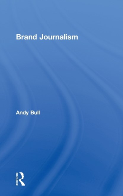 Brand Journalism, Andy Bull - Gebonden - 9780415638098