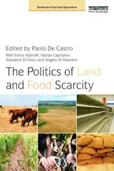 The Politics of Land and Food Scarcity - PAOLO DE CASTRO ; FELICE ADINOLFI ; FABIAN CAPITANIO ; SALVATORE (UNIVERSITY OF GENEVA,  Switzerland) Di Falco ; Angelo Di Mambro - 9780415638241