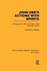 John Dee's Actions with Spirits (Volumes 1 and 2) - Christopher Whitby - 9780415642422