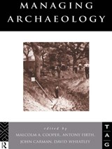 Managing Archaeology - JOHN (UNIVERSITY OF BIRMINGHAM,  UK) Carman ; Malcolm Cooper ; Anthony Firth ; David (University of Southampton, UK) Wheatley - 9780415642897