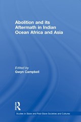 Abolition and Its Aftermath in the Indian Ocean Africa and Asia - Gwyn Campbell - 9780415645607