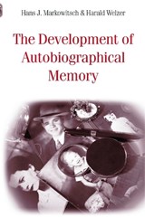 The Development of Autobiographical Memory - HANS J. (UNIVERSITY OF BIELEFELD,  Germany) Markowitsch ; Harald Welzer - 9780415649049