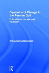 Dynamics of Change in the Persian Gulf - ANOUSHIRAVAN (UNIVERSITY OF DURHAM,  UK) Ehteshami - 9780415657570
