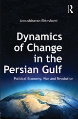 Dynamics of Change in the Persian Gulf - ANOUSHIRAVAN (UNIVERSITY OF DURHAM,  UK) Ehteshami - 9780415657587