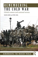 Remembering the Cold War - DAVID (LEEDS BECKETT UNIVERSITY LAW SCHOOL,  UK) Lowe ; Tony (Deakin University, Australia) Joel - 9780415661546