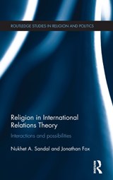 Religion in International Relations Theory - NUKHET (OHIO UNIVERSITY,  USA.) Sandal ; Jonathan (Bar Ilan University, Ramat Gan, Israel) Fox - 9780415662628